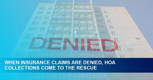 When Insurance Claims are Denied, HOA Collections Come to the Rescue.