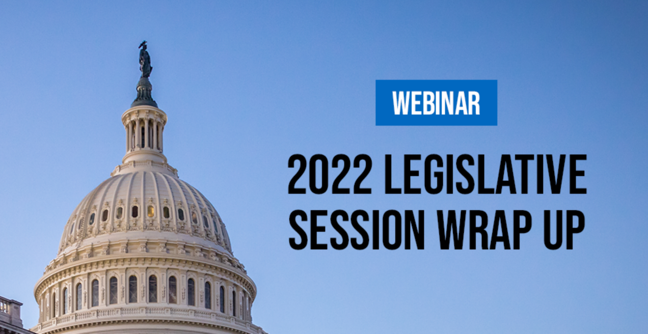 Learn about what happened during the 2022 Legislative Session and to discuss some of the bills that did not pass