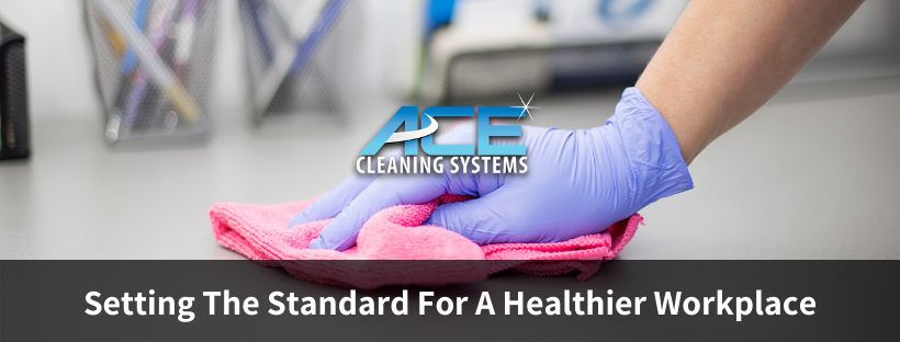 A Healthy Workplace Starts In the Janitor’s Closet by ACE Cleaning Systems