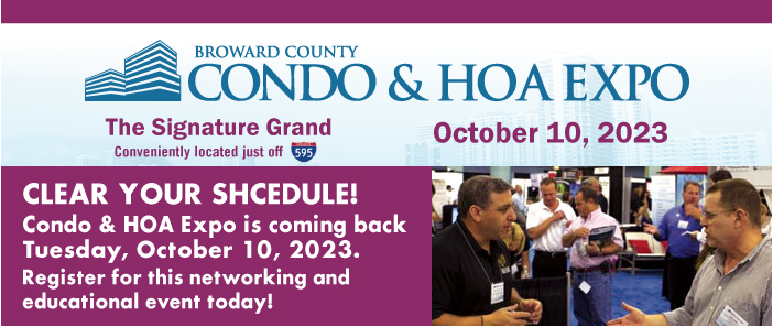 Clear your schedule for this important networking and educational event! The Broward County Condo & HOA Expo is coming up Tuesday, October 10th, at the Signature Grand