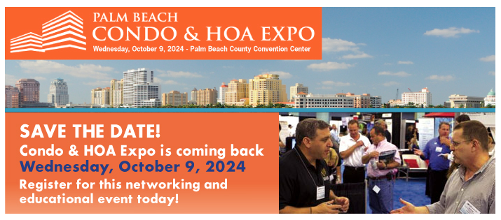 Register NOW! – Palm Beach Condo & HOA Expo is back Wednesday, October 9th, at the Palm Beach County Convention Center.