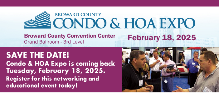 The Broward County Condo & HOA Expo returns Tuesday, Feb 18th, @ Broward County Convention Center.