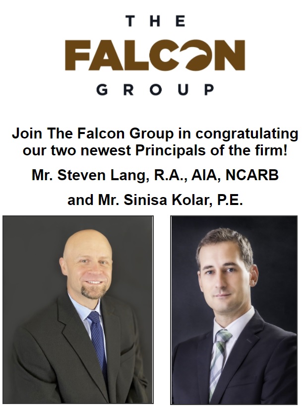 Join The Falcon Group in congratulating our two newest Principals of the firm!  Mr. Steven Lang, R.A., AIA, NCARB  and ﻿Mr. Sinisa Kolar, P.E.