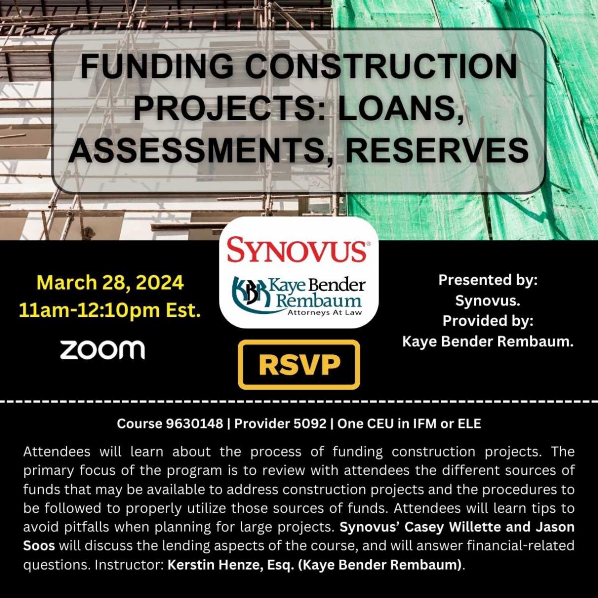 Funding Construction Projects (Loans, Assessments & Reserves)  Presented by Synovus. Course provided & taught by Kaye Bender Rembaum’s Kerstin Henze, Esq.